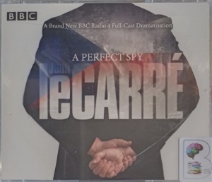 A Perfect Spy written by John Le Carre performed by Julian Rhind-Tutt, Bill Paterson, Michael Maloney and Anton Lesser on Audio CD (Abridged)